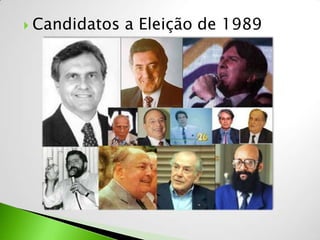  Candidatos   a Eleição de 1989
 