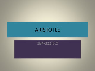 ARISTOTLE
384-322 B.C
 