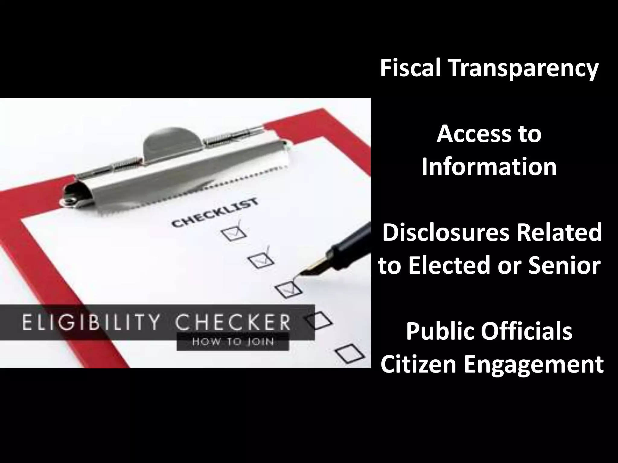 Fiscal Transparency

     Access to
   Information

Disclosures Related
to Elected or Senior

  Public Officials
Citizen Engagement
 
