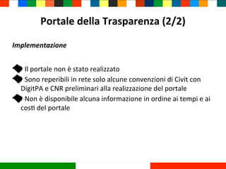 Portale	
  della	
  Trasparenza	
  (2/2)
Implementazione
	
  Il	
  portale	
  non	
  è	
  stato	
  realizzato
	
  Sono	
  ...