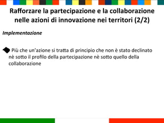 Raﬀorzare	
  la	
  partecipazione	
  e	
  la	
  collaborazione	
  
nelle	
  azioni	
  di	
  innovazione	
  nei	
  territor...
