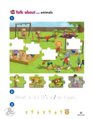thirty-seven
37
What is it? It’s a / an tiger.
3
animals
1
2
 
