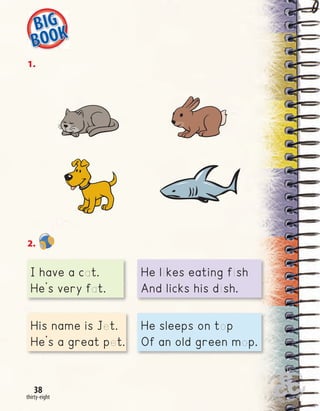 thirty-eight
38
1.
2.
I have a cat.
He’s very fat.
He likes eating fish
And licks his dish.
His name is Jet.
He’s a great pet.
He sleeps on top
Of an old green mop.
 