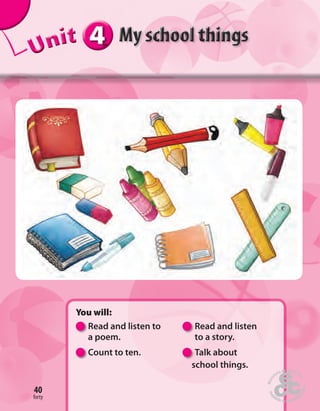 forty
40
forty
40
444444UUUUUUUUUnnniiittt
You will:
Read and listen to Read and listen
a poem. to a story.
Count to ten. Talk about
school things.
 