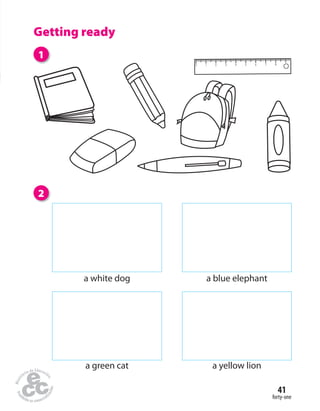 forty-one
41
Getting ready
1
2
a white dog a blue elephant
a green cat a yellow lion
 