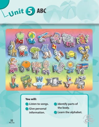 Unit1
Home
work Book
page8
one hundred and twenty-seven
52
fifty-two
5252
555555UUUUUUUUUnnniiittt
You will:
Listen to songs.
Give personal
information.
Identify parts of
the body.
Learn the alphabet.
fifty-two
 