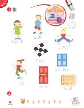 sixty-six
66
Unit1Uninit1Unit6
touch
floor
run
door wall
window
walk
jump
1
2
4
BLM
 