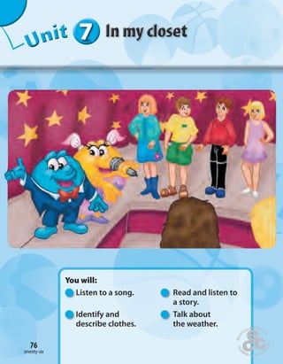 Unit1
Home
work Book
page8
one hundred and twenty-seven
76
Unit1
Home
work Book
page8
one hundred and twenty-seven
76
777777UUUUUUUUUnnniiittt
You will:
Listen to a song. Read and listen to
a story.
Identify and Talk about
describe clothes. the weather.
seventy-six
76
 