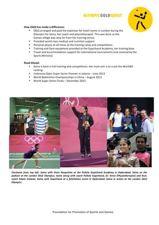 Foundation for Promotion of Sports and Games
!
!
"#$!%&'!()*!+),-!)!,.//-0-12-3!
• !"#$%&&%'()*$%'*$+%,*$-.)$)/+)'0)0$12&$.2-)3$&2240$,'$52'*2'$*6&,'($-.)$
!374+,80$12&$9%,'%:$.)&$82%8.$%'*$+.70,2-.)&%+,0-;$<.,0$=%0$*2')$%0$-.)$
"%4)0$>,33%()$=%0$>)&7$1%&$1&24$.)&$-&%,','($>)'6);$
• ?&2>,*)*$=2&3*$83%00$4)*,8%3$%'*$'6-&,-,2'$06++2&-$
• ?)&02'%3$+.70,2$%-$%33$-,4)0$%-$-.)$-&%,','($8%4+$%'*$824+)-,-,2'0$
• <&%,','($%'*$"74$)@6,+4)'-$+&2>,*)*$%-$-.)$"2+,8.%'*$A8%*)47:$.)&$-&%,','($B%0)$
• <&%>)3$%'*$%882442*%-,2'$06++2&-$12&$,'-)&'%-,2'%3$-26&'%4)'-0$C'2-$82>)&)*$B7$-.)$
9+2&-0$D,',0-&7E$
$
4#),!5(-),3!
• 9%,'%$,0$B%8F$,'$1633$-&%,','($%'*$824+)-,-,2'0;$G)&$4%,'$%,4$,0$-2$8&%8F$-.)$H2&3*IJ$
&%'F,'(;$$
• K'*2')0,%$!+)'$96+)&$9)&,)0$?&)4,)&$,'$L%F%&-%$M$L6')$NOJP$
• H2&3*$Q%*4,'-2'$R.%4+,2'0.,+0$,'$R.,'%$M$A6(60-$NOJP$
• H2&3*$96+)&$9)&,)0$S,'%30$M$T)8)4B)&$NOJP$
$
$
$
$
!
!
!
!
!
"#$%&'()*! +,$-! .$/! #*+.0! 12(32! '(.4! 5(,*3! 62)78(342! 2.! .4*! 98##*#2! :$/(%423;! <%2;*-=! (3! >=;*,2?2;@! 12(32! $3! .4*!
/$;(8-!2.!.4*!A$3;$3!BCDB!E#=-/(%)@!12(32!2#$3F!'(.4!%$2%4!98##*#2!:$/(%423;G!H,I!J(,23!K94=)($.4*,2/().L!23;!<)).I!
%$2%4! M;'(3! N,2('23@! 12(32! '(.4! :$/(%423;! 2.! 2! +*#(%(.2.($3! *O*3.! (3! >=;*,2?2;@! 12(32! (3! 2%.($3! 2.! .4*! A$3;$3! BCDB!
E#=-/(%)!
 