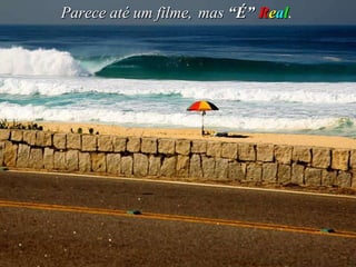 Parece até um filme,   mas   “É”  R e a l . 