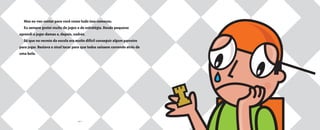 • 6 •
Mas eu vou contar para você como tudo isso começou.
Eu sempre gostei muito de jogos e de estratégia. Desde pequeno
aprendi a jogar damas e, depois, xadrez.
Só que no recreio da escola era muito difícil conseguir algum parceiro
para jogar. Bastava o sinal tocar para que todos saíssem correndo atrás de
uma bola.
O grande dia2005.qxd 5/30/05 8:57 PM Page 6
 