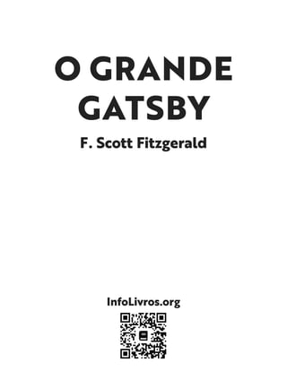 O GRANDE
GATSBY
F. Scott Fitzgerald
InfoLivros.org
 