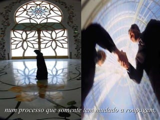 num processo que somente tem mudado a roupagem,   