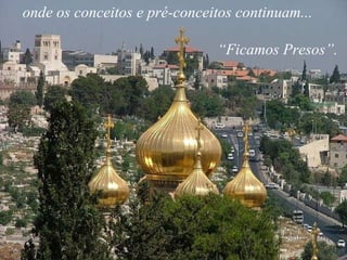 onde os conceitos e pré-conceitos continuam...  “ Ficamos Presos”.   