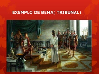 EXEMPLO DE BEMA( TRIBUNAL)
 