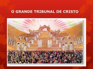 O GRANDE TRIBUNAL DE CRISTO
 
