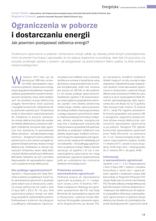 13
Energetyka | Utrzymanie Ruchu 3/2016
Ograniczenia w poborze
i dostarczaniu energii
Jak powinien postępować odbiorca energii?
Zeszłoroczne ograniczenia w poborze i dostarczaniu energii odbiły się czkawką wśród dużych przedsiębiorców,
mimo że premier Ewa Kopacz zapowiadała, że nie wpłyną negatywnie na produkcję. Jakie były ich przyczyny, czy
wszystko przebiegło zgodnie z prawem i jak przygotować się przed kolejnymi falami upałów, na które jesteśmy
narażeni każdego lata?
nia poboru jest wielkość mocy umownej
określona w umowie o świadczenie usług
dystrybucji, usług przesyłania lub w umo-
wie kompleksowej. Jeżeli moc umowna
jest wyższa niż 300 kW, to taki podmiot
co do zasady podlega ograniczeniom.
Dodatkowo zgodnie z §6 wspomniane-
go rozporządzenia gospodarstwa domo-
we, szpitale i inne obiekty ratownictwa
medycznego, obiekty wykorzystywane
do obsługi środków masowego przekazu
o zasięgu krajowym, porty lotnicze, obiek-
ty międzynarodowej komunikacji kolejo-
wej, obiekty wojskowe, energetyczne
oraz inne o strategicznym znaczeniu dla
funkcjonowania gospodarki lub państwa,
określone w przepisach odrębnych oraz
obiekty dysponujące środkami technicz-
nymi służącymi zapobieganiu lub ograni-
czaniu emisji, negatywnie oddziałujących
na środowisko – nie podlegają ogranicze-
niom w poborze energii. Należy również
zaznaczyć, że zgodnie z §3 ust. 4 ww.
rozporządzenia ograniczenia nie mogą
powodować zagrożenia bezpieczeństwa
osób ani uszkodzenia lub zniszczenia
obiektów technologicznych.
Podstawa prawna
wprowadzania ograniczeń
Podstawą prawną do wprowadzania
ograniczeń są przepisy art. 11 i następ-
nych Ustawy z dnia 10 kwietnia 1997 r.
Prawo energetyczne. Wskazują one gene-
ralne upoważnienie dla PSE oraz Rady
Ministrów do wprowadzenia ograniczeń
w dostarczaniu i poborze energii elek-
trycznej. W przypadku powstania zagro-
żenia bezpieczeństwa jej dostaw PSE,
po wyczerpaniu wszelkich możliwych
działań mających na celu usunięcie tego
zagrożenia i zapobieżenia jego negatyw-
nym skutkom, może wprowadzić ograni-
czenia w dostarczaniu i poborze energii
elektrycznej na terytorium Polski do czasu
wejścia w życie rozporządzenia Rady Mi-
nistrów wprowadzającego takie ograni-
czenia, lecz nie dłużej niż na 72 godziny.
Taka sytuacja miała miejsce 10 sierpnia
2015 r., kiedy PSE najpierw powiadomi-
ło ministra gospodarki oraz prezesa URE
o wystąpieniu zagrożenia bezpieczeń-
stwa dostaw energii elektrycznej i jed-
nocześnie wprowadziło ograniczenia
w jej poborze. Następnie PSE zgłosiło
konieczność wprowadzenia ograniczeń
przez Radę Ministrów na podstawie
art. 11 ust. 7 prawa energetycznego. Sto-
sowne rozporządzenie wydane zostało
11 sierpnia 2015 r., weszło w życie od go-
dziny 24.00 tego dnia i obowiązywało
do 31 sierpnia 2015 r. do godz. 24.00.
Informacje
o wprowadzaniu ograniczeń
Zgodnie z ust. 1 i 2 §12 Rozporządzenia
z dnia 23 lipca 2007 r. jednym z kanałów
komunikacji o stanie sieci i ogranicze-
niach, zgodnie z przepisami ustawy, były
komunikaty w Programie Pierwszym Pol-
skiego Radia oraz na stronie internetowej
PSE. Ponadto odbiorcy energii elektrycznej
byli informowani w formie wiadomości e-
-mailowych lub telefonicznie. W większo-
ści przypadków informacja o wprowadzo-
nych ograniczeniach w poborze energii
elektrycznej dotarła do przedsiębiorstw
przed obowiązywaniem ograniczeń lub
Kacper Skalski, radca prawny, szef zespołu prawa energetycznego w Kancelarii Raczyński Skalski & Partners Sp.p.
Magdalena Żurowska, prawnik w Kancelarii Raczyński Skalski & Partners Sp.p.
W
sierpniu 2015 roku, po raz
pierwszy po 1989 roku, na tere-
nie Polski wprowadzono ogra-
niczenia w poborze i dostarczaniu energii,
zwane popularnie dwudziestym stopniem
zasilania, spowodowane wysokimi tempe-
raturami powietrza. Stany wód niezbęd-
nych do produkcji energii elektrycznej
osiągały ekstremalnie niskie poziomy
i wystąpiła konieczność odstawienia kil-
ku jednostek wytwórczych. Temperatura
wody w zbiornikach wykorzystywanych
do chłodzenia w procesie wytwarza-
nia energii elektrycznej była tak wysoka,
że niektóre elektrownie (z otwartym obie-
giem chłodzenia) zmuszone były ograni-
czyć moc wytwórczą. To spowodowało
dalsze obniżenie – poniżej bezpiecznego
minimum – dostępnych rezerw zdolności
wytwórczych, a tym samym wystąpiło za-
grożenie bezpieczeństwa dostaw energii
elektrycznej. Dodatkowo w okresie naj-
wyższych temperatur awarii uległ jeden
z dużych bloków wytwórczych elektrowni
Bełchatów. Nałożenie się tych czynników
doprowadziło do wprowadzenia ograni-
czeń w poborze energii elektrycznej.
Kto podlega ograniczeniom?
Zgodnie z Rozporządzeniem Rady Mini-
strów w sprawie szczegółowych zasad i try-
bu wprowadzania ograniczeń w sprzedaży
paliw stałych oraz w dostarczaniu i pobo-
rze energii elektrycznej lub ciepła z dnia
23 lipca 2007 r. (Dz.U. Nr 133, poz. 924)
ograniczenia poboru energii nie obej-
mują wszystkich użytkowników systemu.
Podstawowym kryterium decydującym
o podleganiu obowiązkowi ogranicze-
 