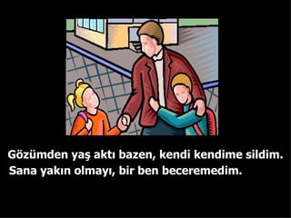 G?zmden ya? akt? bazen, kendi kendime sildim. Sana yak?n olmay?, bir ben beceremedim. 