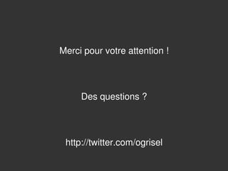 Merci pour votre attention !



         Des questions ?



     http://twitter.com/ogrisel
                  
 