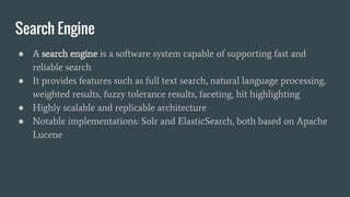 Search Engine
● A search engine is a software system capable of supporting fast and
reliable search
● It provides features...