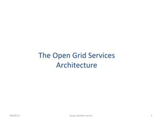 04/06/11 Gargi shankar verma The Open Grid Services Architecture 