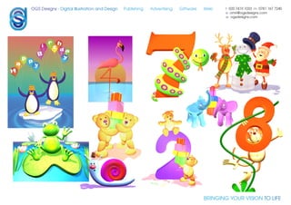 OGS Designs - Digital Illustration and Design   Publishing   Advertising   Giftware   Web    t 020 7419 1033 m 0781 167 7240
                                                                                             e omri@ogsdesigns.com
                                                                                             w ogsdesigns.com




                                                                                      BRINGING YOUR VISION TO LIFE
 