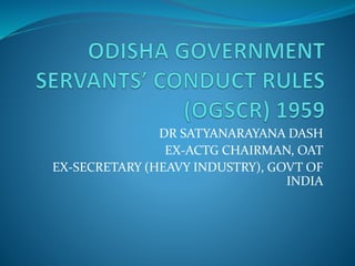 DR SATYANARAYANA DASH
EX-ACTG CHAIRMAN, OAT
EX-SECRETARY (HEAVY INDUSTRY), GOVT OF
INDIA
 