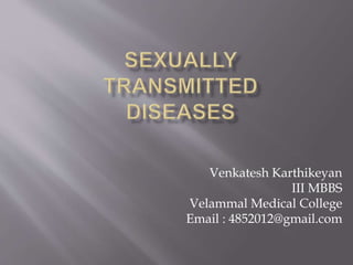 Venkatesh Karthikeyan
III MBBS
Velammal Medical College
Email : 4852012@gmail.com
 