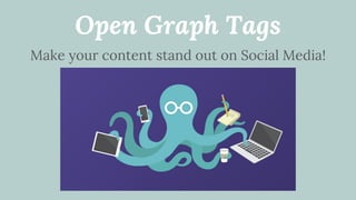 Open Graph Tags
Make your content stand out on Social Media!
 