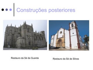 Construções posteriores




Restauro da Sé da Guarda   Restauro da Sé de Silves
 
