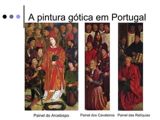A pintura gótica em Portugal




 Painel do Arcebispo   Painel dos Cavaleiros Painel das Relíquias
 