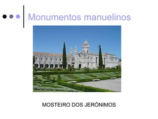 Monumentos manuelinos




  MOSTEIRO DOS JERÓNIMOS
 