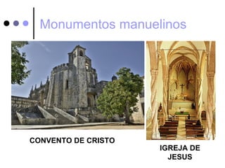 Monumentos manuelinos




CONVENTO DE CRISTO
                     IGREJA DE
                       JESUS
 