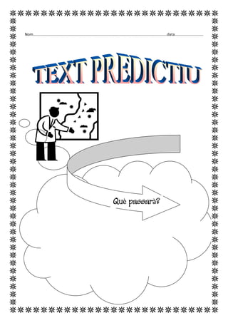 Nom..............................................................................................................................data........................... 
Què passarà? 
