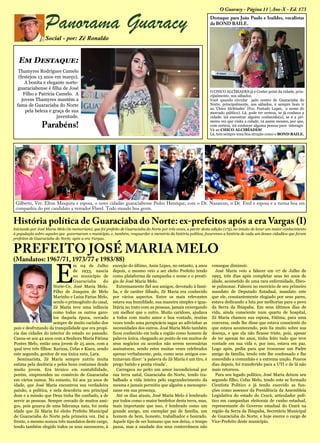 Panorama Guaracy
Social - por: Zé Ronaldo
Destaque para João Paulo e Iraildes, vocalistas
da BOND BAILE.
O CHICO ALCÍBIADES já é Center point da cidade, prin-
cipalmente, nos sábados.
Você quando circular pelo centro de Guaraciaba do
Norte, principalmente, aos sábados, é sempre bom ir
ao ‘Chico Alcibíades’ (Fco. Furtado Lopes, o nome do
mercado público). Lá, pode ter certeza, se já conhece a
cidade, irá encontrar alguém conhecido(a), se é a pri-
meira vez que visita a cidade, vá assim mesmo, por que,
com certeza, irá conhecer alguma pessoa para interagir.
Vá ao CHICO ALCIBÍADES!
Lá, tem sempre uma boa atração como o BOND BAILE.
Em Destaque:
Thamyres Rodrigues Camelo
(festejou 13 anos em março).
A bonita e elegante norte-
guaraciabense é filha de José
Filho e Patrícia Camelo. A
jovem Thamyres mantém a
fama de Guaraciaba do Norte
pela beleza e graça de sua
juventude.
Parabéns!
Gilberto, Ver. Elton Mesquita e esposa, o novo cidadão guaraciabense Pedro Henrique, com o Dr. Nazareno, o Dr. Fred e esposa e a turma boa em
companhia do pré candidato a vereador Flavel. Todo mundo boa gente.
História política de Guaraciaba do Norte: ex-prefeitos após a era Vargas (I)
Iniciando por José Maria Melo (in memoriam), que foi prefeito de Guaraciaba do Norte por três vezes, a partir desta edição (173), no intuito de levar um maior conhecimento
à população sobre aqueles que governaram o município, e, também, resguardar a memória da história política, focaremos a história de cada um desses cidadãos que foram
prefeitos de Guaraciaba do Norte, após a era Vargas.
PREFEITO JOSÉ MARIA MELO
(Mandatos: 1967/71, 1973/77 e 1983/88)
E
m 04 de Julho
de 1933, nascia
no município de
Guaraciaba do
Norte-Ce, José Maria Melo.
Filho de Joaquim de Melo
Marinho e Luíza Farias Melo,
sendo o primogênito do casal,
Zé Maria teve uma infância
como todos os outros garo-
tos daquela época, cercado
sempre de muito carinho dos
pais e desfrutando da tranquilidade que era propí-
cia das cidades do interior do estado no passado.
Casou-se aos 42 anos com a Senhora Maria Fátima
Pontes Melo, então uma jovem de 25 anos, com a
qual teve três filhos: Karizza, Cefas e Kiara, sendo
este segundo, genitor de sua única neta, Lara.
Seminarista, Zé Maria sempre nutriu muita
estima pela decência e pelos bons costumes desde
muito jovem. Era técnico em contabilidade,
porém, empreendeu no comércio de Guaraciaba
em vários ramos. No entanto, foi aos 32 anos de
idade, que José Maria encontrou sua verdadeira
paixão, a política, e nela descobriu seu principal
dom e a missão que Deus tinha lhe confiado, a de
servir as pessoas. Sempre cercado de muitos ami-
gos, pois gozava de uma liderança nata, foi nesta
idade que Zé Maria foi eleito Prefeito Municipal
de Guaraciaba do Norte pela primeira vez. Daí a
frente, o mesmo somou três mandatos deste cargo,
tendo também elegido todos os seus sucessores, à
exceção do último, Assis Lopes, no entanto, 4 anos
depois, o mesmo veio a ser eleito Prefeito tendo
como plataforma de campanha o nome e o prestí-
gio de José Maria Melo.
Extremamente fiel aos amigos, devotado à famí-
lia, e de caráter ilibado, Zé Maria era conhecido
por vários aspectos. Entre os mais relevantes
estava sua humildade, sua maneira simples e igua-
litária no trato com as pessoas, jamais enxergando
um melhor que o outro. Muito caridoso, ajudava
a todos com muito amor e boa vontade, muitas
vezes tendo uma perspicácia sagaz ao adivinhar as
necessidades dos outros. José Maria Melo também
ficou conhecido em toda a região como homem de
palavra única, chegando ao ponto de em muitos de
seus negócios ou acordos não serem necessárias
assinaturas, sendo estes muitas vezes celebrados
apenas verbalmente, pois, como seus amigos cos-
tumavam dizer: ‘a palavra do Zé Maria é um tiro, é
prego batido e ponta virada’.
Carregava no peito um amor incondicional por
sua terra natal, Guaraciaba do Norte, tendo tra-
balhado a vida inteira pelo engrandecimento da
mesma e jamais permitiu que alguém a menospre-
zasse em sua presença.
Até os dias atuais, José Maria Melo é lembrado
por todos como o maior benfeitor desta terra, mas,
mais importante que isso, é lembrado como um
grande amigo, um exemplar pai de família, um
homem de bem, honesto, trabalhador e honrado.
Aquele tipo de ser humano que nos deixa, o tempo
passa, mas a saudade dos seus conterrâneos não
consegue diminuir.
José Maria veio a falecer em 07 de Julho de
1993, três dias após completar seus 60 anos de
idade, acometido de uma rara enfermidade, fibro-
se pulmonar. Faleceu no exercício de seu primeiro
mandato de Deputado Estadual, mandato este
que ele, constantemente elogiado por seus pares,
estava dedicando a luta por melhorias para o povo
da Serra da Ibiapaba. Em seus últimos dias de
vida, ainda consciente num quarto de hospital,
Zé Maria chamou sua esposa, Fátima, para uma
conversa, onde lhe disse que estava consciente do
que estava acontecendo, pois lia muito sobre sua
doença, e que ela não ficasse triste, pois, apesar
de ter apenas 60 anos, tinha feito tudo que teve
vontade em sua vida e, por isso, estava em paz.
Logo após, pediu para que trouxesse um Padre
amigo da família, tendo este lhe confessado e lhe
concedido a comunhão e a extrema unção. Poucos
dias depois, foi transferido para a UTI e de lá não
mais retornou.
Para seu legado político, José Maria deixou seu
segundo filho, Cefas Melo, tendo este se formado
Cientista Político e já tendo exercido as fun-
ções como assessor da Presidência da Assembleia
Legislativa do estado do Ceará, articulador polí-
tico em campanhas eleitorais de cunho estadual,
representante do Governo estadual do Ceará na
região da Serra da Ibiapaba, Secretário Municipal
de Guaraciaba do Norte, e hoje exerce o cargo de
Vice-Prefeito deste município.
O Guaracy - Página 11 | Ano-X - Ed. 173
 