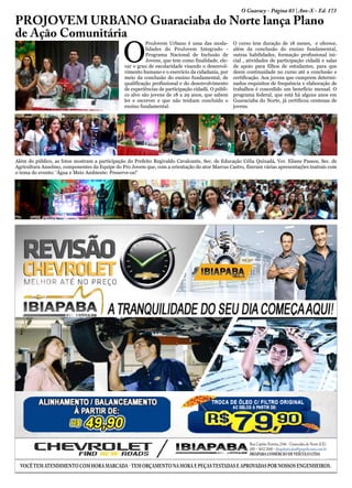 O
ProJovem Urbano é uma das moda-
lidades do ProJovem Integrado -
Programa Nacional de Inclusão de
Jovens, que tem como finalidade, ele-
var o grau de escolaridade visando o desenvol-
vimento humano e o exercício da cidadania, por
meio da conclusão do ensino fundamental, de
qualificação profissional e do desenvolvimento
de experiências de participação cidadã. O públi-
co alvo são jovens de 18 a 29 anos, que sabem
ler e escrever e que não tenham concluído o
ensino fundamental.
O curso tem duração de 18 meses, e oferece,
além da conclusão do ensino fundamental,
outras habilidades, formação profissional ini-
cial , atividades de participação cidadã e salas
de apoio para filhos de estudantes, para que
deem continuidade no curso até a conclusão e
certificação. Aos jovens que cumprem determi-
nados requisitos de frequência e elaboração de
trabalhos é concedido um benefício mensal. O
programa federal, que está há alguns anos em
Guaraciaba do Norte, já certificou centenas de
jovens.
PROJOVEM URBANO Guaraciaba do Norte lança Plano
de Ação Comunitária
O Guaracy - Página 03 | Ano-X - Ed. 173
Rua Capitão Ferreira,2346 - Guaraciaba do Norte (CE)
(88) - 3652 2040 - ibiapabaviculos@grupofrcoura.com.br
IBIAPABA COMÉRCIO DEVEÍCULO LTDA
vocêtem atendimento com hora marcada -tem orçamento na hora e peçastestadas e aprovadas por nossos engenheiros.
Além do público, as fotos mostram a participação do Prefeito Regivaldo Cavalcante, Sec. de Educação Célia Quixadá, Ver. Eliane Passos, Sec. de
Agricultura Anselmo, componentes da Equipe do Pro Jovem que, com a orientação do ator Marcus Castro, fizeram várias apresentações teatrais com
o tema do evento: ‘Água e Meio Ambiente: Preserve-os!’
 