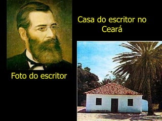 Foto do escritor
Casa do escritor no
Ceará
 