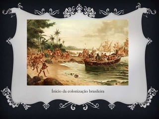 Ínicio da colonização brasileira
 