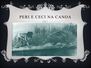 PERI E CECI NA CANOA
 