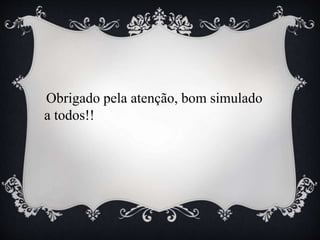 Obrigado pela atenção, bom simulado
a todos!!
 
