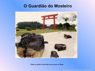 O Guardião do Mosteiro br.groups.yahoo.com/group/powerpointsemanal/ Clique ou aperte a tecla Enter para avançar os slides 