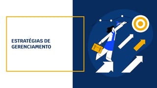 ESTRATÉGIAS DE
GERENCIAMENTO
 