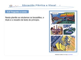 Nesta planilla xa rotulamos os bocadillos, o
título e o recadro de texto do principio.
5.6 Tinguido a cores
Realización Gráfica 6. M. Busto. CC BY-SA
 