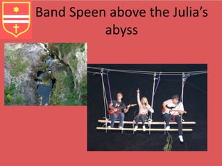 Band Speen above the Julia’s 
abyss 
 