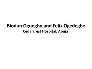 Biodun Ogungbo and Felix Ogedegbe Cedarcrest Hospital, Abuja  