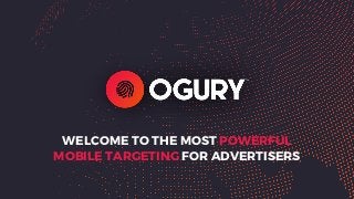 WELCOME TO THE MOST POWERFUL
MOBILE TARGETING FOR ADVERTISERS
 