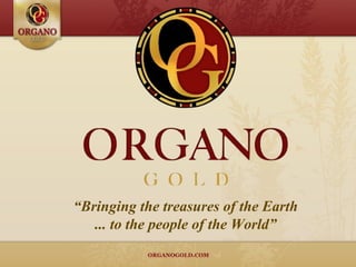 “ Bringing the treasures of the Earth ... to the people of the World” 
