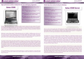 High-performance outdoor notebook for the most challenging assignments 
Getac X500 
Fully rugged notebook with military certifica- tions for the most demanding requirements 
Quick, high-performance thanks to i5 or i7 pro- cessor, with up to 3.6 GHz 
Large 39.6 cm (15.6'') full HD display for optimal presentation, even in direct sunlight 
VGA, HDMI, serial, four USB interfaces and Wi-Fi standard; Bluetooth, GPS and Gobi optional 
Slot for second hard drive or additional battery, for even more capacity 
The Getac X500 is the first fully equipped, commercially available notebook complying with military standards. The manufac- turer brought its many years of experience with military operations into the planning and development of this extremely ro- bust mobile device. It is designed specifically for usage in the hardest of conditions. Thanks to its outstanding interface tech- nology, it is also ideally adaptable for executing aircraft and motor vehicle inspections. Certified with protection class IP65, it guarantees the greatest protection against moisture, salt and dust. 
Additionally, its casing is fungus-resistant. The high-performance Intel Core i5-4300M or i7-4600M processors, with up to 2.9 GHz (3.6 GHz with Turbo Boost Technology) deliver the best performance, together with the Intel HD graphic media control- ler. Optionally available is a higher performing graphics card: the NVIDIA GeForce 745M graphic controller, for demanding media usage and special military software. In direct sunlight, you can rely on the professional presentation of the 800 nits dis- play. This 39.6 cm (15.6'') full HD touch display delivers pinpoint sharp pictures in widescreen format. 
The standard included interfaces offer gigantic possibilities, ensuring you can always rely on optimal connection options, no matter where the location. Integrated into the device are two PCMCIA (Type II), one Express Card/54, one smartcard reader and a multimedia bay for additional capacity, such as an optional second hard drive or second battery. In addition, you will find: two RS232, four USB, and two Gigabit LAN interfaces, plus VGA, HDMI, audio and microphone connections. For optimal communications on the go, you can rely on the Bluetooth and high-power dual-band Wi-Fi (with up to 700 m range). An op- tional webcam also allows for video conferencing. As needed, you can expand the possibilities for data transfer via GPS and mobile broadband Gobi. To round out the connection options, there is also the RF antenna pass-through for GPS, Wi-Fi and WWAN. 
The pre-installed Windows 7 Professional give the X500 a flexible basis for a multitude of applications. To keep sensitive data from falling into the wrong hands, the X500 security features (fingerprint reader, theft protection and positioning system) keep your data secure. 
Mobile Operations Center the Size of a Briefcase 
World’s first fully rugged notebook with the server class 
Fully equipped: Quad Core i7 processor, 32 GB RAM, up to 5 TB memory 
Ultra robust and protected (MIL-STD-810G, IP65 ratings) 
Top communication thanks to 2x Ethernet, Wi-Fi, WWAN, Bluetooth 
Very bright 15.6'' full HD outdoor display 
Getac X500 Server 
When you need to be there quickly, Getac’s X500 mobile server manages all hardware requirements in public safety, in- dustry and the military. The X500 mobile server is designed to be a mobile operations and command center everywhere where reliable infrastructure for communication and data is quickly needed, and with little effort – in emergencies, re- gions under crisis, as well as large scale operations of military and humanitarian teams. 
The portable server is the size of a briefcase, giving it the highest flexibility. Plus, its significantly low weight of less than nine kilograms it is comfortable to transport anytime. Its housing is certified to meet MIL-STD-810G and IP65 standards, which means top protection against impacts, vibration, drops, even water and dirt penetration. Inside the Quad Core Intel i7 4800MQ vPro processor with 2.7 GHz is hard at work. Together with 32 GB RAM and the NVIDIA GeForce GT745M graphics card you are always guaranteed top performance. For data storage it comes standard with a 500 GB hard drive. Additionally configure the X500 mobile server’s memory for maximum capacity up to 5 TB with RAID storage (RAID levels 0, 1 and 5). This allows you to easily and reliably implement immediate data security or to benefit from increased transfer rates. The operating system Windows Server 2012 speeds up processing with its flexibly usable clustering functions, providing more efficient usage of resources. 
The 15.6'' (39.6 cm) QuadraClear display’s impressive screen brightness of 800 Nits allows you to easily recognize details, even outside and in direct sunlight. The device comes standard with an enormous amount of interfaces, to ensure that users always have optimized connection versatility, anywhere. Integrated are 1x PCMCIA (Type II), 1x Express Card/54, a smart card reader and a SD card reader. But there is more: two RS232, four USB and two Gigabit LAN interfaces, plus one each VGA, audio and microphone connection. An optional webcam allows for video conferencing. As needed, expand data transfer possibilities with the mobile broadband Gobi. Round out the communications offerings with an RF antenna for GPS, Wi-Fi and WWAN. When it comes to security the fingerprint reader, anti-theft protection and location system ensure that sensitive data does not fall into the wrong hands.  