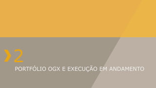 2
PORTFÓLIO OGX E EXECUÇÃO EM ANDAMENTO
 