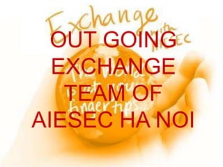 OUT GOING EXCHANGE TEAM OF AIESEC HA NOI 
